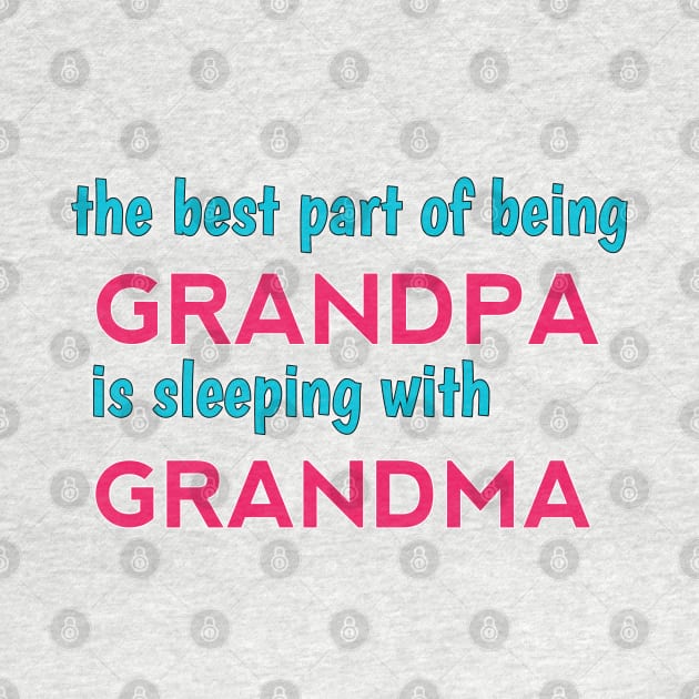 the best part of being grandpa is sleeping with grandma by itacc